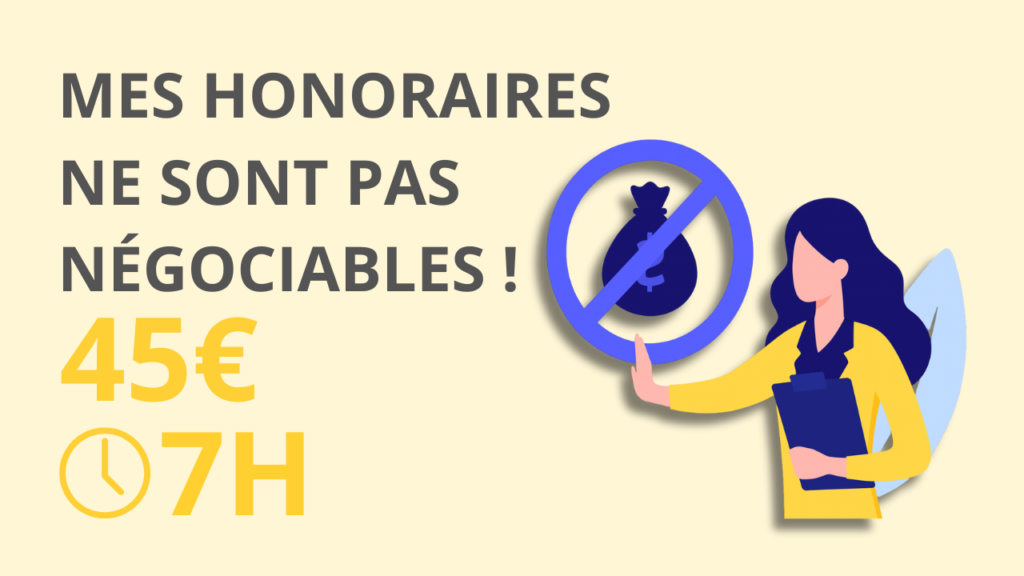Mes honoraires ne sont pas négociables !